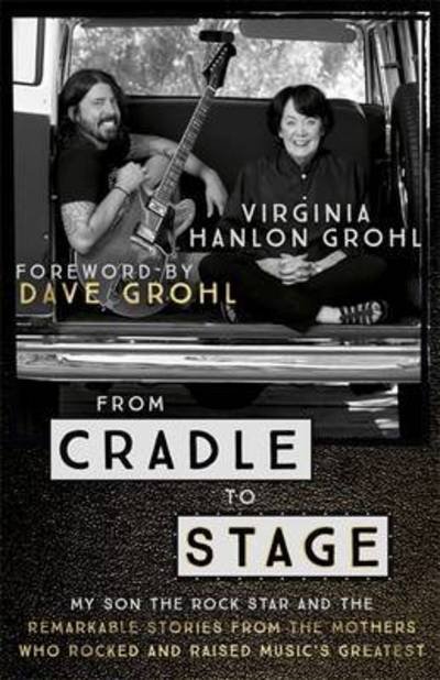 Cover for Virginia Hanlon Grohl · From Cradle to Stage: Stories from the Mothers Who Rocked and Raised Rock Stars (Pocketbok) (2017)