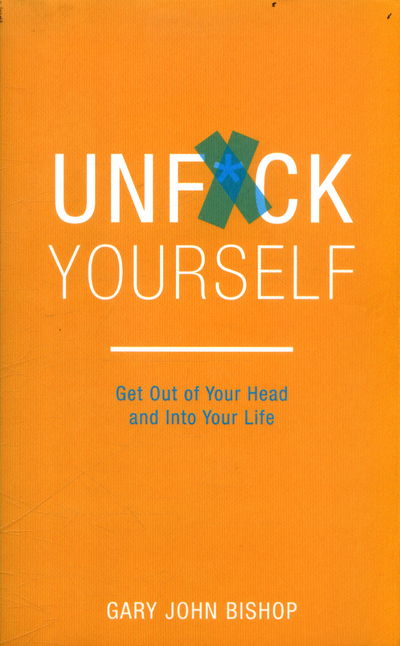 Cover for Gary John Bishop · Unf*ck Yourself: Get out of your head and into your life - Unf*ck Yourself (Paperback Book) (2017)