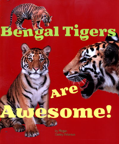 Cover for Megan C Peterson · Bengal Tigers Are Awesome! (N/A) (2016)