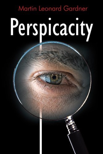 Perspicacity - Martin Leonard Gardner - Books - AuthorHouse - 9781477280560 - October 23, 2012