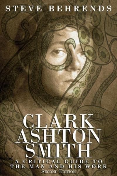 Cover for Steve Behrends · Clark Ashton Smith: A Critical Guide to the Man and His Work, Second Edition (Paperback Bog) (2013)