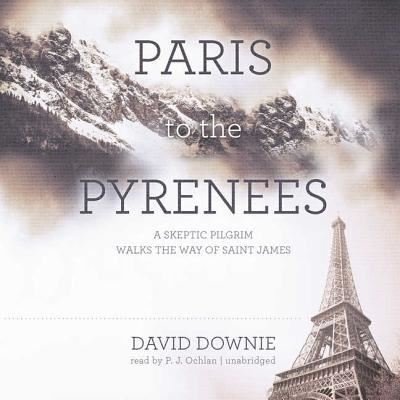 Cover for David Downie · Paris to the Pyrenees A Skeptic Pilgrim Walks the Way of Saint James (CD) (2013)