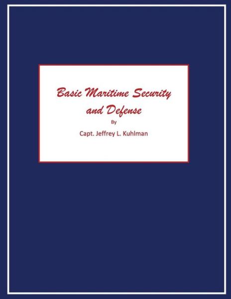 Cover for Capt Jeffrey L Kuhlman · Basic Maritime Security and Defense (Paperback Book) (2013)