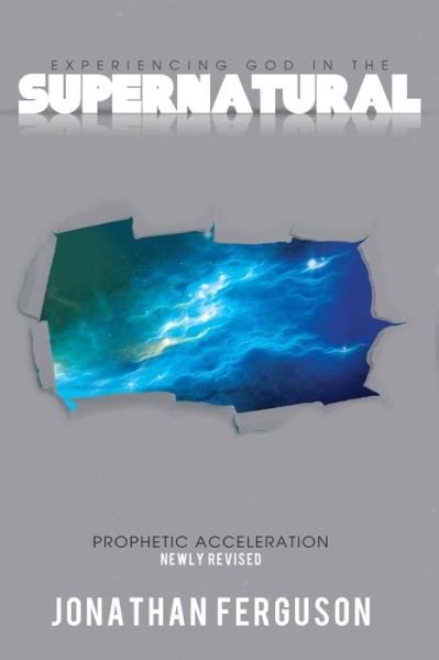 Cover for Jonathan Ferguson · Experiencing God in the Supernatural Newly Revised: Prophetic Acceleration (Paperback Book) (2013)