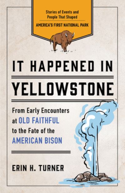 Cover for Erin H. Turner · It Happened in Yellowstone: Stories of Events and People That Shaped America's First National Park - It Happened In Series (Paperback Book) [Third edition] (2025)