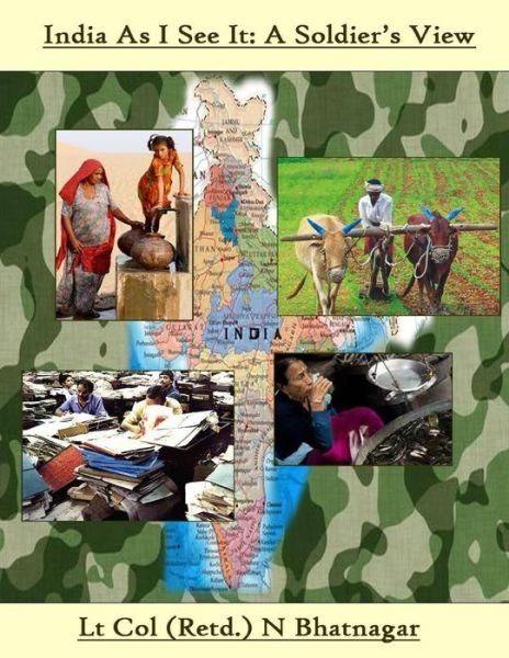India As I See It; a Soldier's View - Lt Col Neerav Bhatnagar - Bøker - Createspace - 9781494726560 - 17. desember 2013