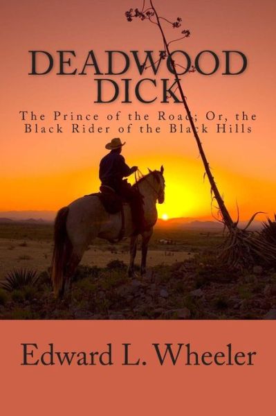 Cover for Edward L Wheeler · Deadwood Dick: the Prince of the Road; Or, the Black Rider of the Black Hills (Paperback Book) (2013)