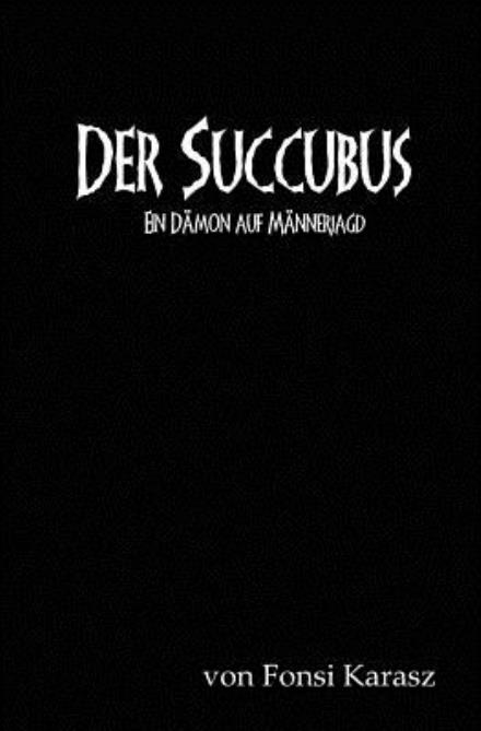 Cover for Fonsi Karasz · Der Succubus: Ein Damon Auf Mannerjagd (Paperback Book) (2014)