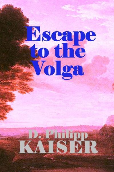 Cover for D Philipp Kaiser · Escape to the Volga (Pocketbok) (2014)