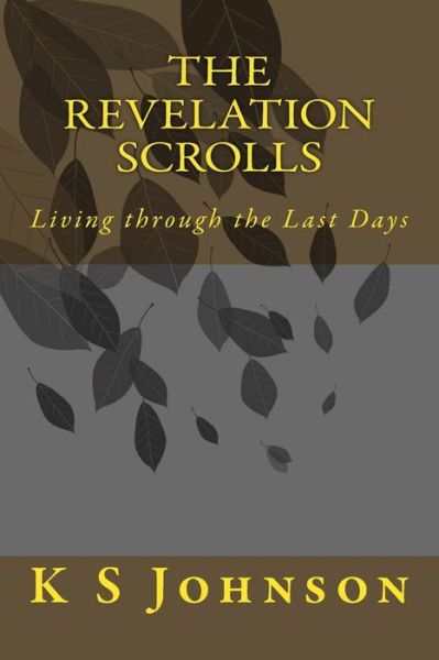 Cover for K S Johnson · The Revelation Scrolls: Living Through the Last Days (Paperback Book) (2014)