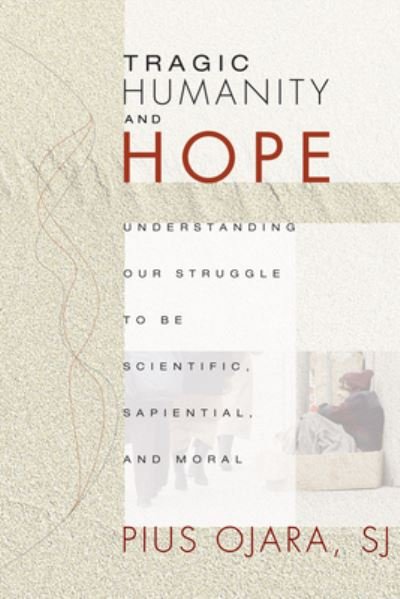 Cover for Pius Sj Ojara · Tragic Humanity and Hope (Hardcover Book) (2007)