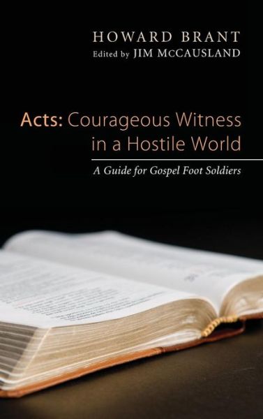 Cover for Howard Brant · Acts: Courageous Witness in a Hostile World: A Guide for Gospel Foot Soldiers (Hardcover Book) (2013)