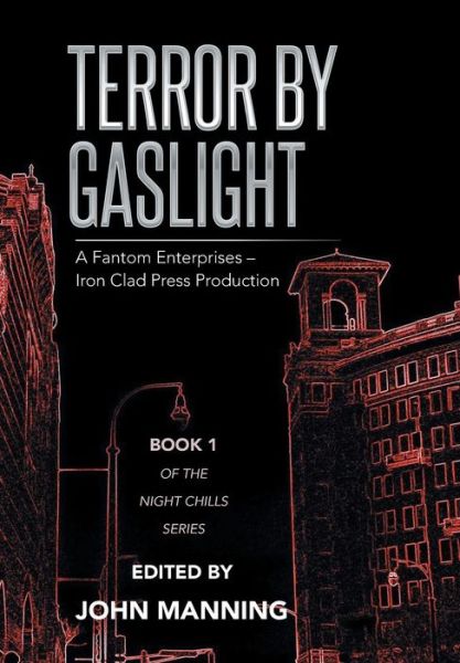 Cover for John Manning · Terror by Gaslight: a Fantom Enterprises - Iron Clad Press Production (Hardcover Book) (2014)