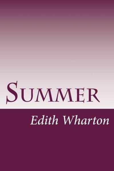Summer - Edith Wharton - Böcker - Createspace - 9781499169560 - 17 april 2014