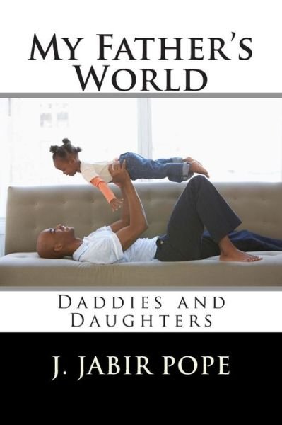 Cover for Mr J Jabir Pope · My Father's World: Daddies and Daughters (Paperback Book) (2014)