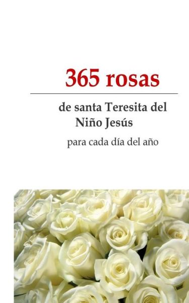 Cover for Montse De Paz · 365 Rosas: De Santa Teresita Para Todos Los Dias Del Ano (Paperback Book) (2014)