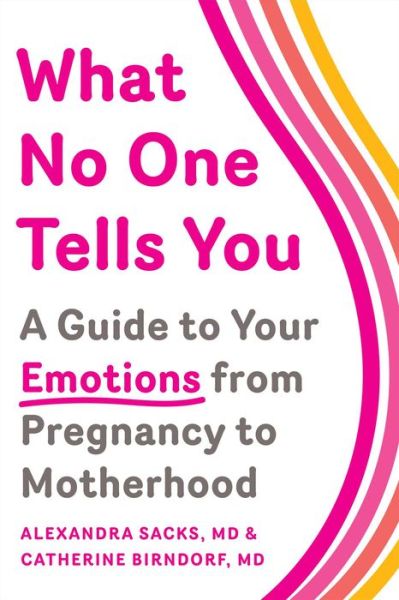 Cover for Alexandra Sacks · What No One Tells You: A Guide to Your Emotions from Pregnancy to Motherhood (Paperback Book) (2019)
