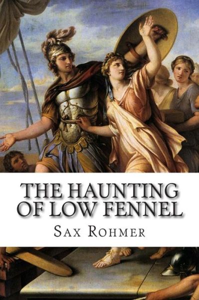 The Haunting of Low Fennel - Sax Rohmer - Kirjat - Createspace - 9781502496560 - torstai 25. syyskuuta 2014