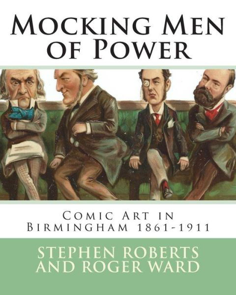 Cover for Stephen Roberts · Mocking men of Power: Comic Art in Birmingham 1861-1911 (Taschenbuch) (2014)