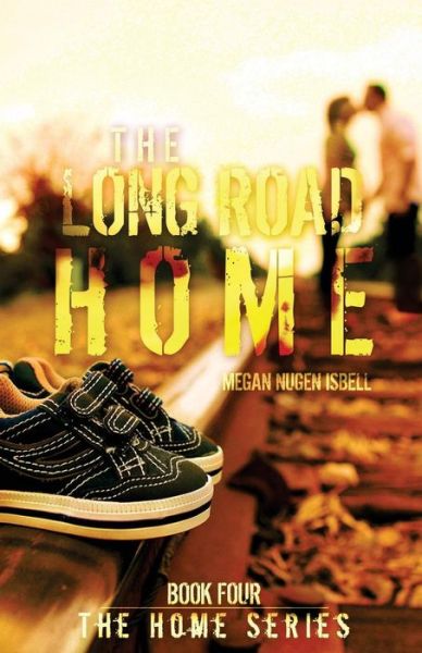 Cover for Megan Nugen Isbell · The Long Road Home (The Home Series (Paperback Book) (2014)