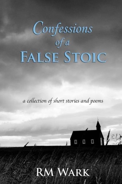 Cover for Rm Wark · Confessions of a False Stoic (Paperback Book) (2014)
