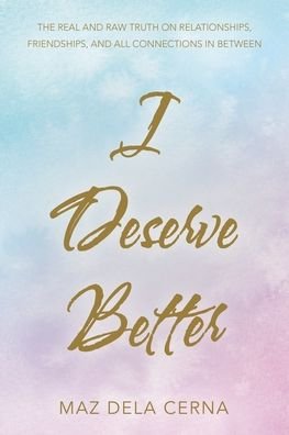 I Deserve Better - Maz Dela Cerna - Boeken - Balboa Press Au - 9781504322560 - 15 oktober 2020
