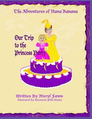 Cover for Meryl Fawn · The Adventures of Nana Banana- Our Trip to the Princess Party (Paperback Book) (2015)