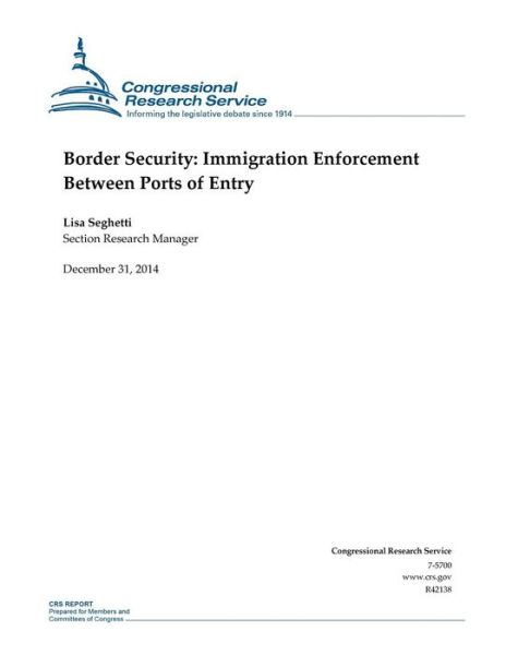 Border Security: Immigration Enforcement Between Ports of Entry - Congressional Research Service - Książki - Createspace - 9781506018560 - 31 grudnia 2014