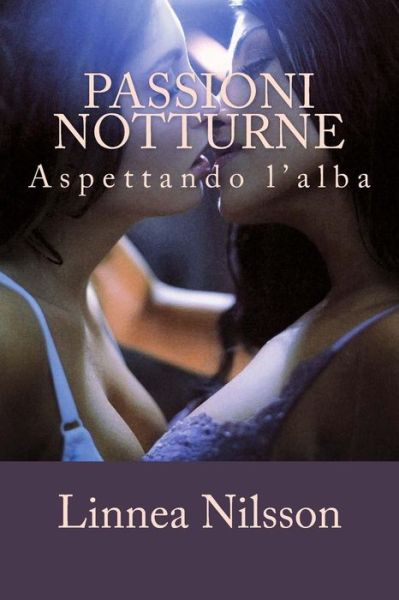 Cover for Linnea Nilsson · Passioni Notturne: Aspettando L'alba (Paperback Book) (2015)