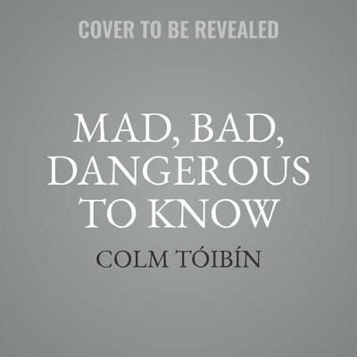 Cover for Colm Toibin · Mad, Bad, Dangerous to Know (CD) (2018)