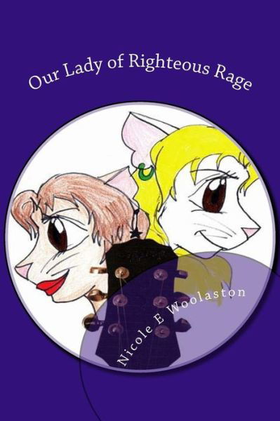 Our Lady of Righteous Rage - Nicole E Woolaston - Books - Createspace - 9781508452560 - February 14, 2015