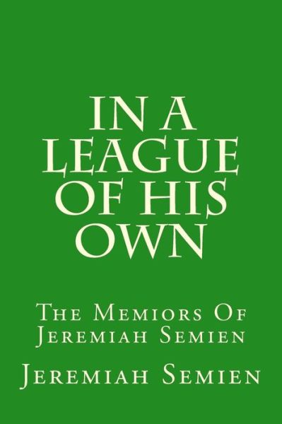 Cover for Jeremiah Semien · In a League of His Own: the Memiors of Jeremiah Semien (Pocketbok) (2015)