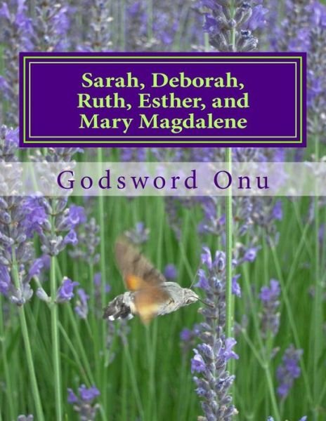 Cover for Apst Godsword Godswill Onu · Sarah, Deborah, Ruth, Esther, and Mary Magdalene: the Women of Faith (Taschenbuch) (2015)