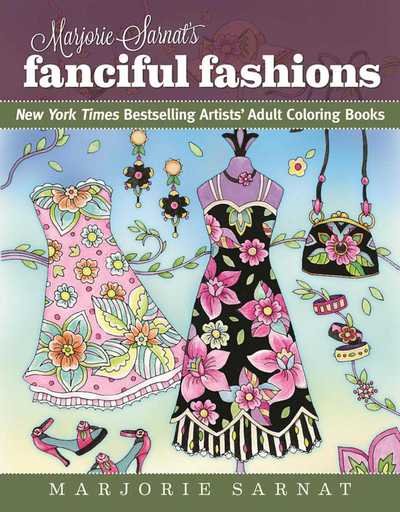 Cover for Marjorie Sarnat · Marjorie Sarnat's Fanciful Fashions: New York Times Bestselling Artists' Adult Coloring Books - New York Times Bestselling Artists' Adul (Paperback Book) (2016)