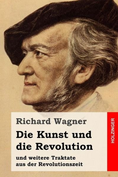 Cover for Richard Wagner · Die Kunst Und Die Revolution: Und Weitere Traktate Aus Der Revolutionszeit (Paperback Bog) (2015)