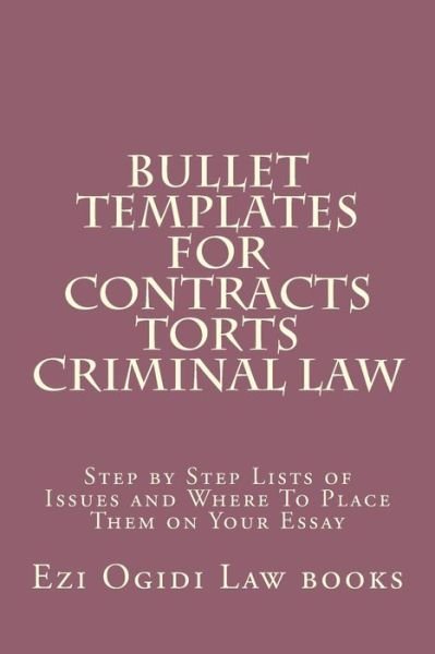 Cover for Ezi Ogidi Law Books · Bullet Templates for Contracts Torts Criminal Law: Step by Step Lists of Issues and Where to Place Them on Your Essay (Taschenbuch) (2015)