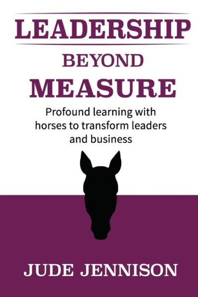 Cover for Jude Jennison · Leadership Beyond Measure: Profound Learning with Horses to Transform Leaders and Business (Paperback Book) (2015)