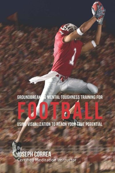 Cover for Correa (Certified Meditation Instructor) · Groundbreaking Mental Toughness Training for Football: Using Visualization to Reach Your True Potential (Paperback Book) (2015)