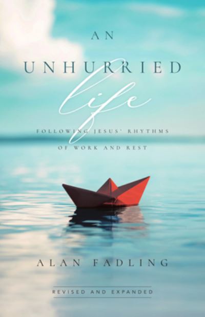 An Unhurried Life: Following Jesus' Rhythms of Work and Rest - Alan Fadling - Books - InterVarsity Press - 9781514011560 - December 10, 2024