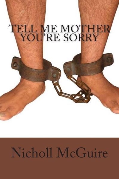 Nicholl Mcguire · Tell Me Mother You're Sorry (Paperback Book) (2015)