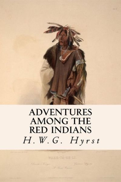 Cover for H W G Hyrst · Adventures Among the Red Indians (Paperback Book) (2015)