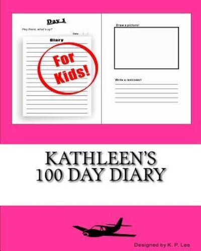 K P Lee · Kathleen's 100 Day Diary (Paperback Book) (2015)