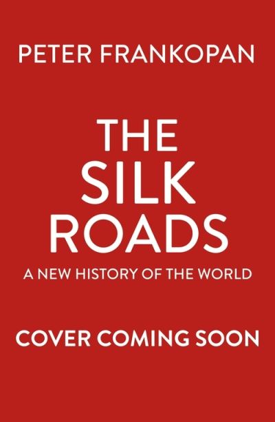 Cover for Professor Peter Frankopan · The Silk Roads: The Extraordinary History that created your World – Illustrated Edition (Pocketbok) (2021)