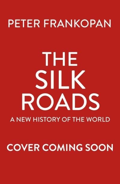 Cover for Professor Peter Frankopan · The Silk Roads: The Extraordinary History that created your World – Illustrated Edition (Paperback Bog) (2021)