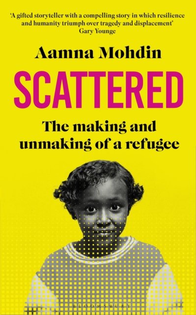 Cover for Aamna Mohdin · Scattered: The making and unmaking of a refugee (Gebundenes Buch) (2024)