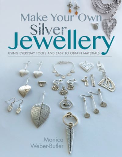 Cover for Monica Weber-Butler · Make Your Own Silver Jewellery - Make Your Own (Paperback Book) (2021)