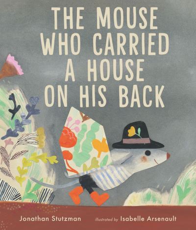 Cover for Jonathan Stutzman · The Mouse Who Carried a House on His Back (Hardcover Book) (2022)