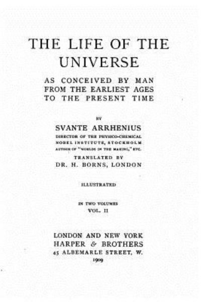 The Life of the Universe as Conceived by Man from the Earliest Ages to the Present Time - Vol. II - Svante Arrhenius - Books - Createspace Independent Publishing Platf - 9781530187560 - February 22, 2016