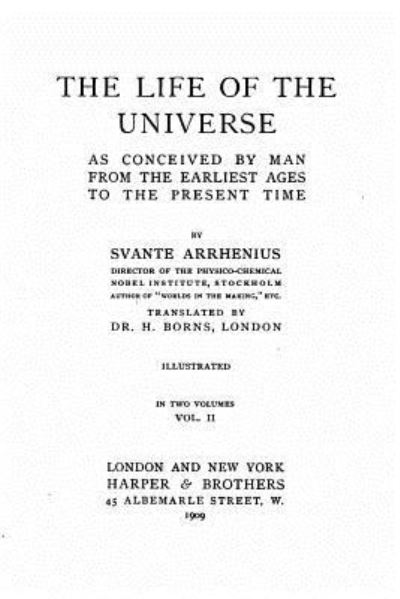 The Life of the Universe as Conceived by Man from the Earliest Ages to the Present Time - Vol. II - Svante Arrhenius - Books - Createspace Independent Publishing Platf - 9781530187560 - February 22, 2016