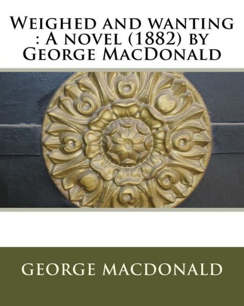 Cover for George MacDonald · Weighed and wanting A novel  by George MacDonald (Paperback Book) (2016)